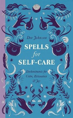 Spells for Self-Care - Dee Johnson