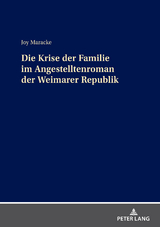 Die Krise der Familie im Angestelltenroman der Weimarer Republik - Joy Maracke