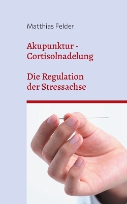 Akupunktur - Cortisolnadelung - Matthias Felder