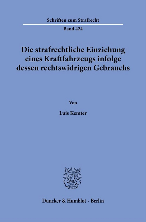 Die strafrechtliche Einziehung eines Kraftfahrzeugs infolge dessen rechtswidrigen Gebrauchs. - Luis Kemter