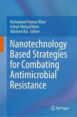 Nanotechnology Based Strategies for Combating Antimicrobial Resistance - 