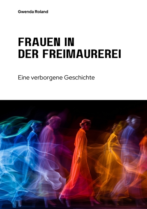 Frauen in der Freimaurerei - Gwenda Roland