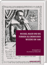Michael Maier und die Formen (al)chemischen Wissens um 1600 - 