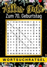 Alles Gute zum 70. Geburtstag - Wortsuchrätsel | 70 geburtstagsgeschenk mann frau | 70 geschenke für männer, frauen, freundin, freund - Isamrätsel Verlag