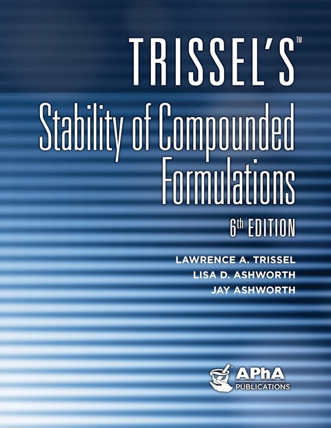Trissel's Stability of Compounded Formulations - Lawrence A Trissel, Lisa D Ashworth, Jay Ashworth