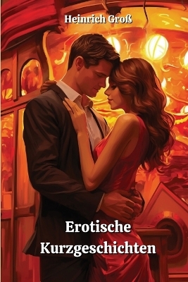 Erotische Kurzgeschichten - Heinrich Gro�