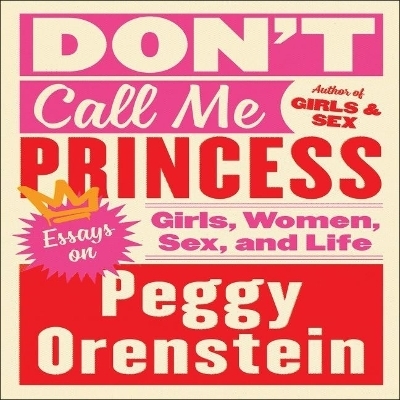 Don't Call Me Princess - Peggy Orenstein