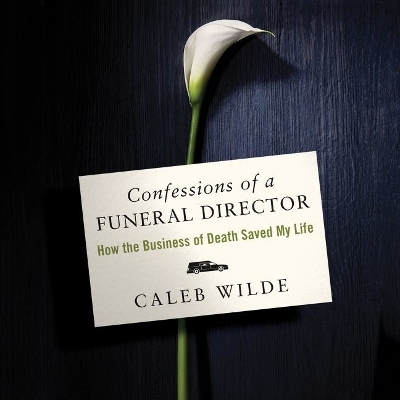 Confessions of a Funeral Director Lib/E - Caleb Wilde