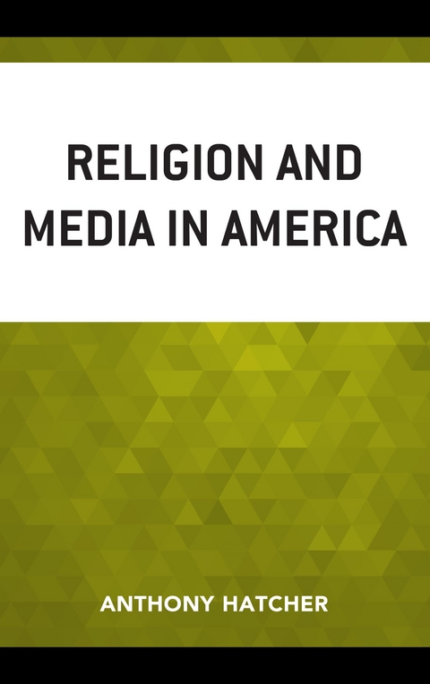 Religion and Media in America -  Anthony Hatcher