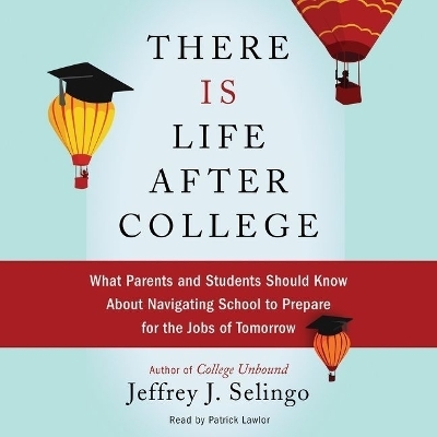 There Is Life After College - Jeffrey J Selingo