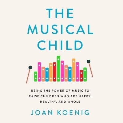 The Musical Child Lib/E - Joan Koenig