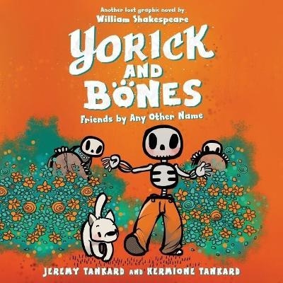 Yorick and Bones: Friends by Any Other Name - Hermione Tankard, Jeremy Tankard