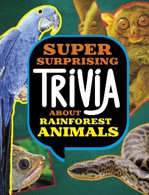 Super Surprising Trivia About Rainforest Animals - Megan Cooley Peterson