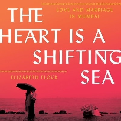 The Heart Is a Shifting Sea Lib/E - Elizabeth Flock