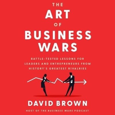 The Art of Business Wars Lib/E - David Brown