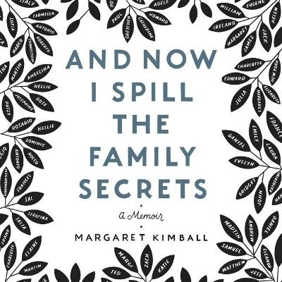 And Now I Spill the Family Secrets - Margaret Kimball