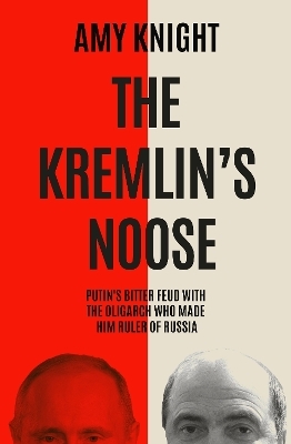 The Kremlin's Noose - Amy Knight