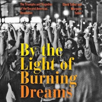 By the Light of Burning Dreams - David Talbot, Margaret Talbot