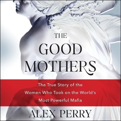 The Good Mothers Lib/E - Alex Perry