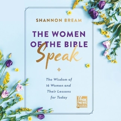 The Women of the Bible Speak - Shannon Bream