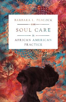 Soul Care in African American Practice - Barbara L. Peacock