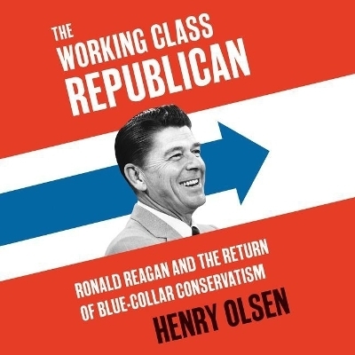 Working Class Republican Lib/E - Henry Olsen