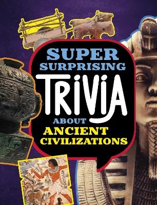 Super Surprising Trivia About Ancient Civilizations - Lisa M. Bolt Simons