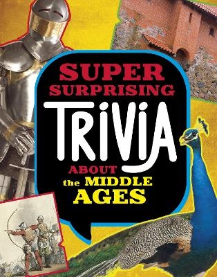 Super Surprising Trivia About the Middle Ages - Megan Cooley Peterson