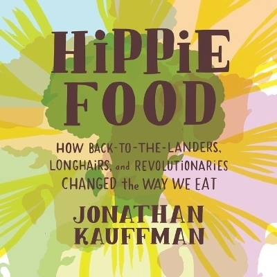 Hippie Food - Jonathan Kauffman