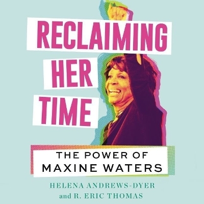 Reclaiming Her Time - Helena Andrews-Dyer, R Eric Thomas
