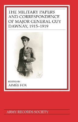 The Military Papers and Correspondence of Major General Guy Dawnay, 1915–1919 - Dr Aimée Fox