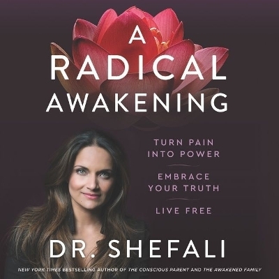 A Radical Awakening Lib/E - Dr Shefali Tsabary