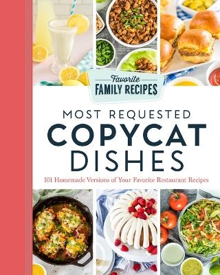 Most Requested Copycat Dishes -  Favorite Family Recipes