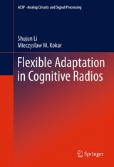 Flexible Adaptation in Cognitive Radios -  Miecyslaw Kokar,  Shujun Li