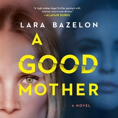 A Good Mother Lib/E - Lara Bazelon