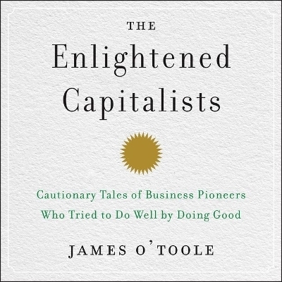 The Enlightened Capitalists - James O'Toole