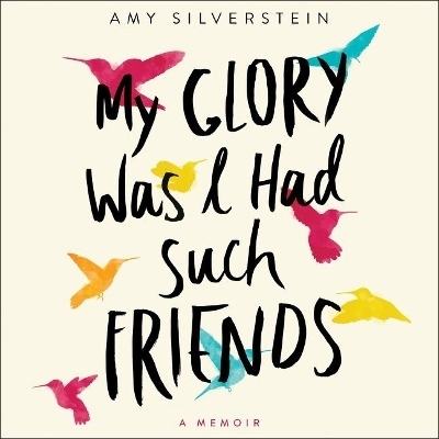 My Glory Was I Had Such Friends - Amy Silverstein