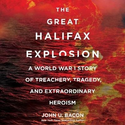The Great Halifax Explosion Lib/E - John U Bacon