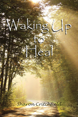 Waking up to Heal -  Sharon Critchfield