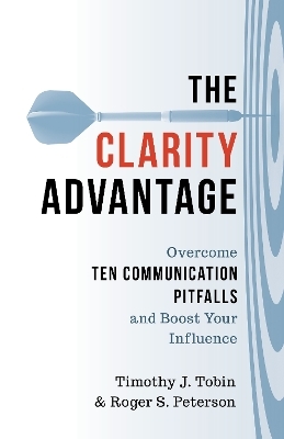 The Clarity Advantage - Timothy J. Tobin, Roger S. Peterson