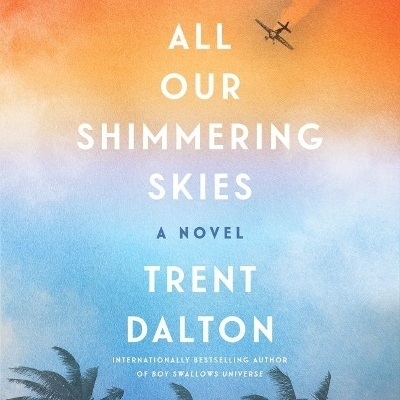 All Our Shimmering Skies - Trent Dalton