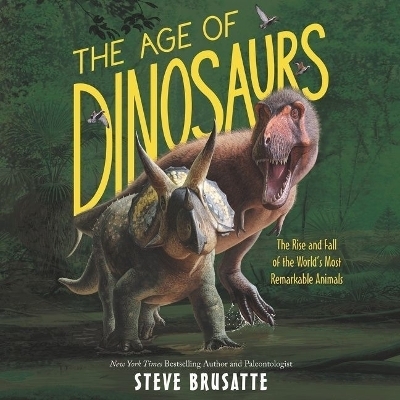 The Age of Dinosaurs Lib/E - Steve Brusatte