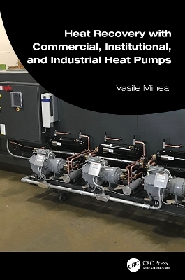 Heat Recovery with Commercial, Institutional, and Industrial Heat Pumps - Vasile Minea