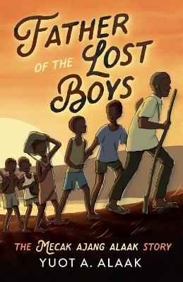 Father of the Lost Boys: Young Readers Edition - Yuot A Alaak