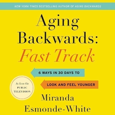 Aging Backwards: Fast Track - Miranda Esmonde-White