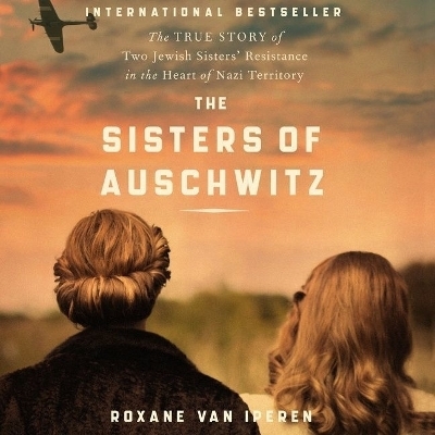 The Sisters of Auschwitz Lib/E - Roxane van Iperen