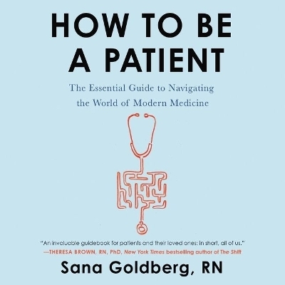 How to Be a Patient Lib/E - Sana Goldberg Rn
