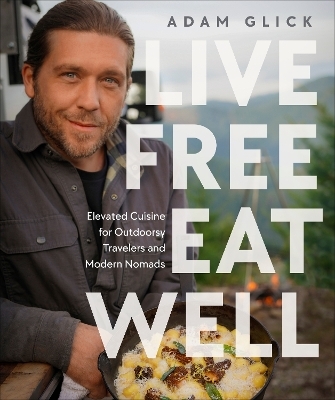 Live Free, Eat Well - Author Adam Glick