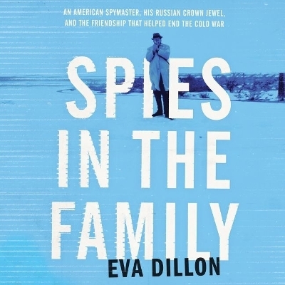 Spies in the Family Lib/E - Eva Dillon