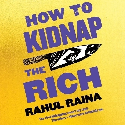 How to Kidnap the Rich - Rahul Raina